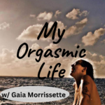 My Orgasmic Life