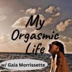 My Orgasmic Life My Orgasmic Life